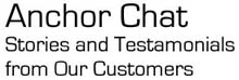 Anchor Chat: Stories and Testamonials from Our Customers